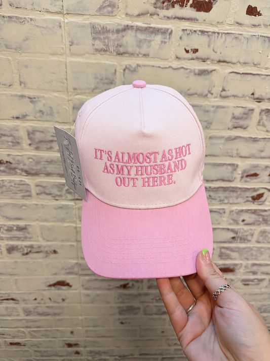 It’s almost as hot as my husband out here embroidered cap